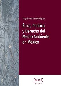 Ética, Política y Derecho del Medio Ambiente en México