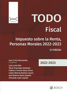 Todo Fiscal. Impuesto sobre la Renta, Personas Morales 2022-2023. 3ª ed.