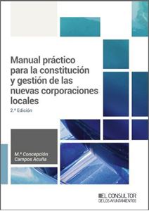 Manual práctico para la constitución y gestión de las nuevas corporaciones locales (2.ª Edición)