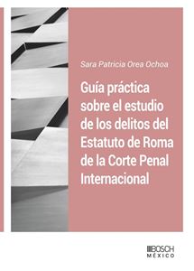 Guía práctica sobre el estudio de los delitos del Estatuto de Roma de La Corte Penal Internacional