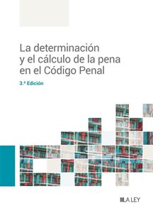 La determinación y el cálculo de la pena en el Código Penal (3.ª Edición)